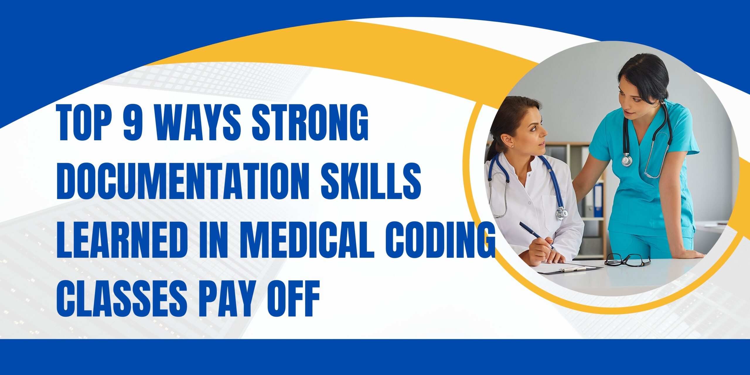Top 9 Ways Strong Documentation Skills Learned in Medical Coding Classes Pay Off