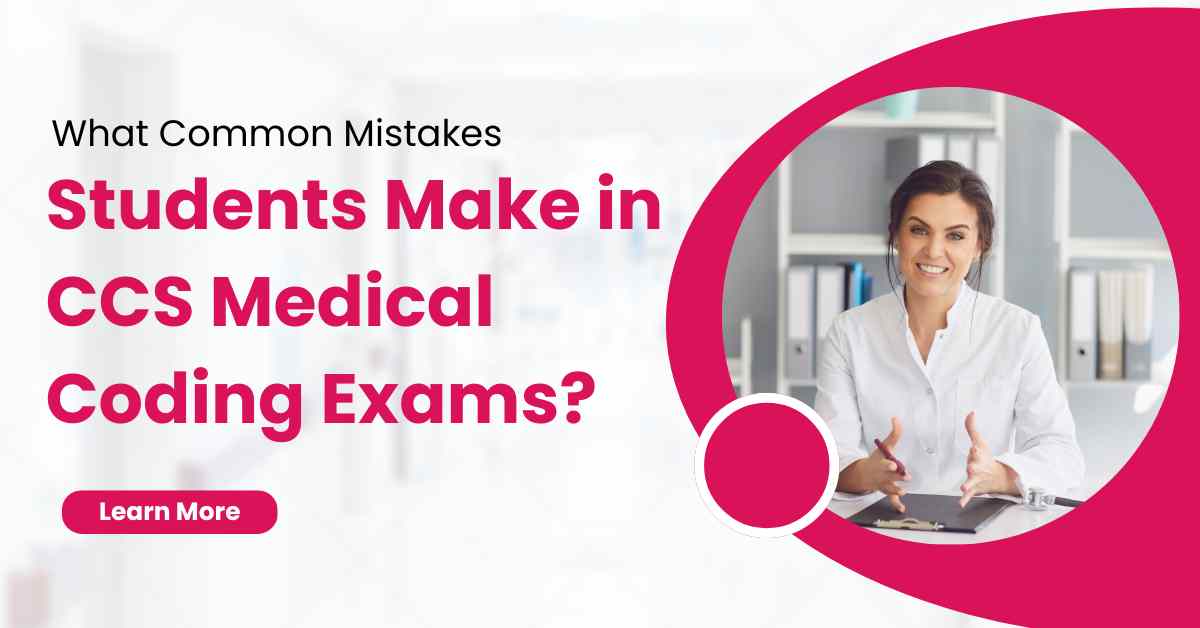 What Common Mistakes Students Make in CCS Medical Coding Exams?