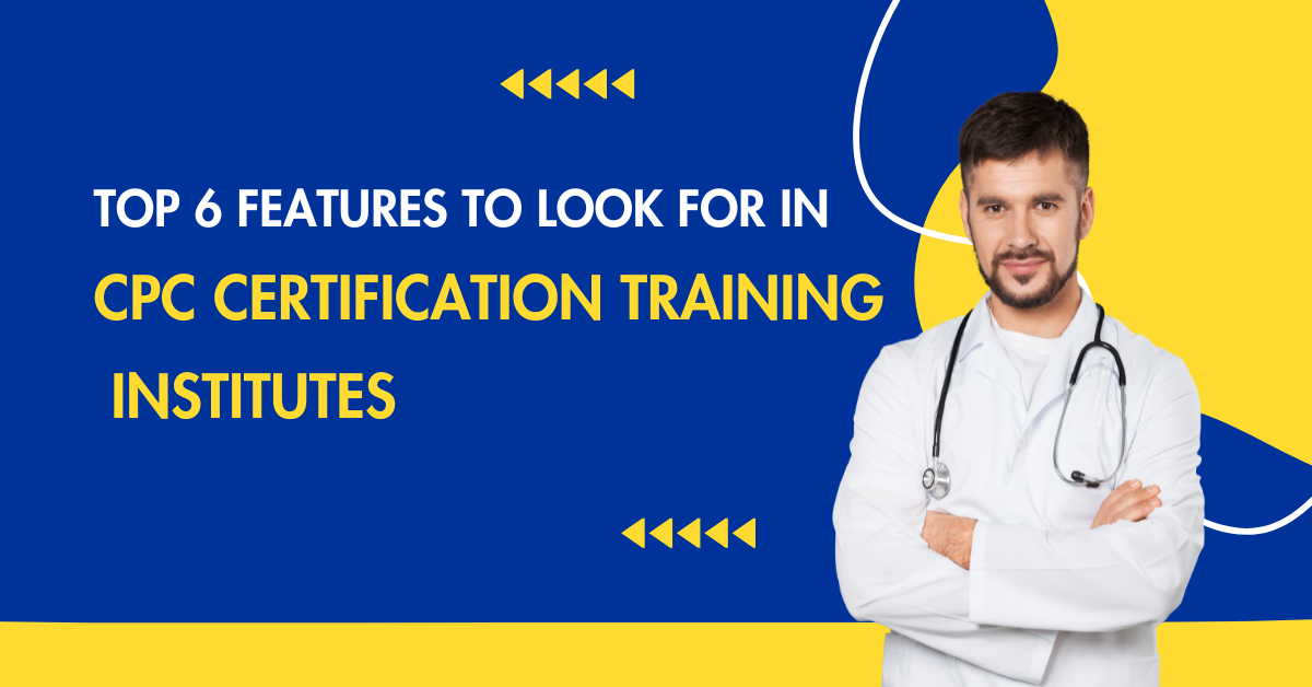 Top 6 Features to Look for in CPC Certification Training Institutes